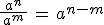 \frac{ a^{n}}{\, a^{m}\,}\,=\, a^{n-m}